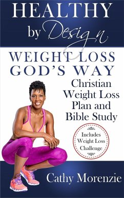 Healthy by Design: Weight Loss, God's Way - Christian Weight Loss Plan and Bible Study (eBook, ePUB) - Morenzie, Cathy