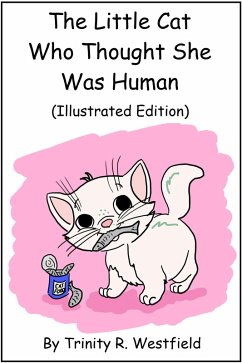 Little Cat Who Thought She Was Human (Illustrated Edition) (eBook, ePUB) - Westfield, Trinity R.