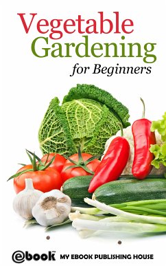 Vegetable Gardening for Beginners (eBook, ePUB) - Publishing House, My Ebook
