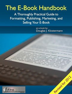 E-Book Handbook: A Thoroughly Practical Guide to Formatting, Publishing, Marketing, and Selling Your E-Book (eBook, ePUB) - Klostermann, Douglas