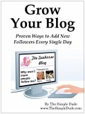 Grow Your Blog: Proven Ways To Add Followers Every Single Day (eBook, ePUB)