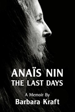 Anais Nin: The Last Days, a memoir (eBook, ePUB) - Kraft, Barbara