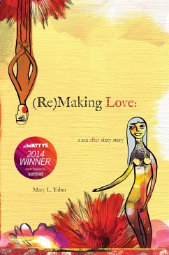 Cover (Re) Making Love: a sex after sixty story (eBook, ePUB)
