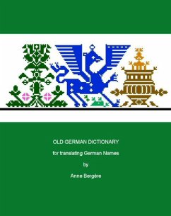 Old German Dictionary for Translating German Names (eBook, ePUB) - Bergere, Anne M