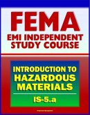 21st Century FEMA Study Course: An Introduction to Hazardous Materials (IS-5.a) - Government Roles, Toxic Chemicals as WMD, Materials Safety Data Sheet, Regulations, Human Health (eBook, ePUB)