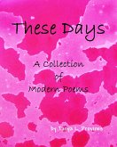 These Days, A Collection of Modern Poems (eBook, ePUB)