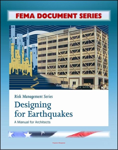 FEMA Document Series: Risk Management Series: Designing for Earthquakes - A Manual for Architects - Providing Protection to People and Buildings (FEMA 454) (eBook, ePUB) FEMA Document Series: Risk Management Series: Designing for Earthquakes - A Manual for Architects - Providing Protection to People and Buildings (FEMA 454) (eBook, ePUB)