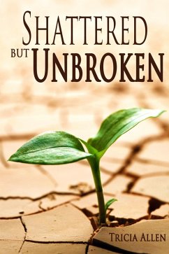 Cover Shattered But Unbroken (eBook, ePUB)