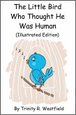 Little Bird Who Thought He Was Human (Illustrated Edition) (eBook, ePUB)