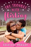 The Trouble with Flirting (eBook, ePUB)