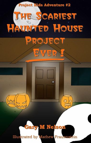 Scariest Haunted House Project: Ever!: Project Kids Adventures #2 (eBook, ePUB) Scariest Haunted House Project: Ever!: Project Kids Adventures #2 (eBook, ePUB)