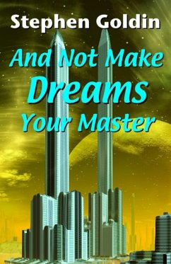 And Not Make Dreams Your Master (eBook, ePUB) - Goldin, Stephen And Not Make Dreams Your Master (eBook, ePUB) - Goldin, Stephen