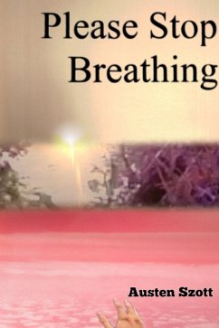 Please Stop Breathing (eBook, ePUB) - Szott, Austen