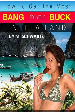 How to Get the Most Bang for Your Buck in Thailand (eBook, ePUB) - Schwartz, M.