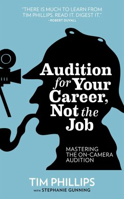 Audition for Your Career, Not the Job: Mastering the On-camera Audition (eBook, ePUB) - Phillips, Tim
