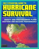 2011 Essential Guide to Hurricane Survival, Safety, and Preparedness: Practical Emergency Plans and Protective Measures, Plus Complete Information on Hurricanes and Tropical Storms (eBook, ePUB)