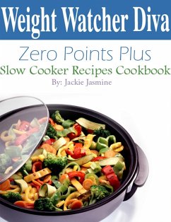 Weight Watcher Diva Zero Points Plus Slow Cooker Recipes Cookbook (eBook, ePUB) - Jasmine, Jackie