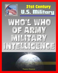 21st Century U.S. Military Documents: Who's Who of U.S. Army Military Intelligence - Biographies of Major Figures including Famous People and Celebrities from Alsop to Weinberger (eBook, ePUB) - Progressive Management