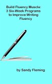 Build Fluency Muscle: Three Six-Week Programs to Improve Writing Fluency (eBook, ePUB)