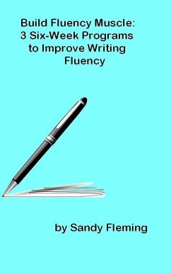 Build Fluency Muscle: Three Six-Week Programs to Improve Writing Fluency (eBook, ePUB) - Fleming, Sandy