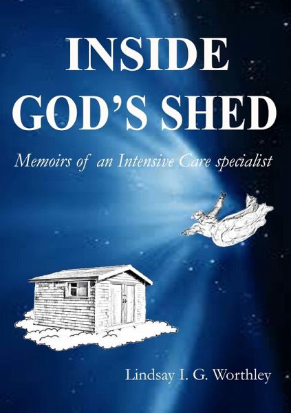 Inside God's Shed: Memoirs of an Intensive Care specialist (eBook, ePUB)