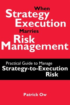When Strategy Execution Marries Risk Management: A Practical Guide to Manage Strategy-to-Execution Risk (eBook, ePUB) - Ow, Patrick