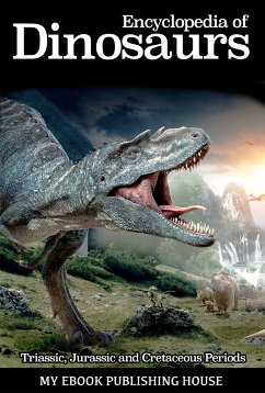 Encyclopedia of Dinosaurs: Triassic, Jurassic and Cretaceous Periods (eBook, ePUB) - Publishing House, My Ebook