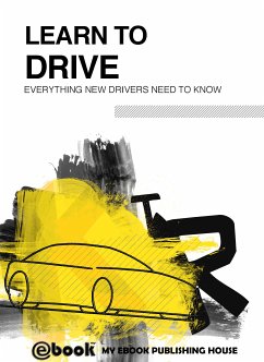 Learn to Drive - Everything New Drivers Need to Know (eBook, ePUB) - Publishing House, My Ebook