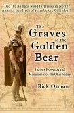 Graves of the Golden Bear: Ancient Fortresses and Monuments of the Ohio Valley (eBook, ePUB)