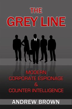Grey Line: Modern Corporate Espionage and Counter Intelligence (eBook, ePUB) Cover Grey Line: Modern Corporate Espionage and Counter Intelligence (eBook, ePUB)