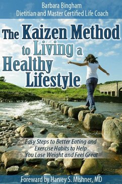 Kaizen Method to Living a Healthy Lifestyle: Easy Steps to Better Eating and Exercise Habits to Help You Lose Weight and Feel Great (eBook, ePUB) - Bingham, Barbara