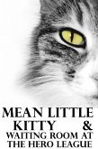 Mean Little Kitty & Waiting Room at the Hero League (eBook, ePUB) Mean Little Kitty & Waiting Room at the Hero League (eBook, ePUB)