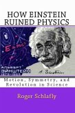 How Einstein Ruined Physics: Motion, Symmetry, and Revolution in Science (eBook, ePUB)