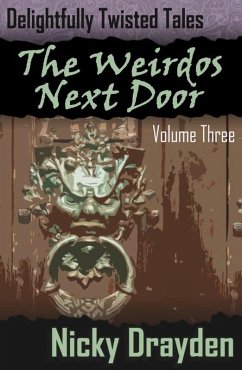 Delightfully Twisted Tales: The Weirdos Next Door (Volume Three) (eBook, ePUB) - Drayden, Nicky