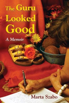 Guru Looked Good: An Impious Memoir (eBook, ePUB) - Szabo, Marta