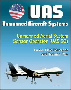 Cover Unmanned Aircraft Systems (UAS): Unmanned Aerial System Sensor Operator (UAS SO) Career Field Education and Training Plan (U.S. Air Force) (eBook, ePUB)
