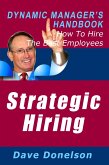 Strategic Hiring: The Dynamic Manager's Handbook On How To Hire The Best Employees (eBook, ePUB)