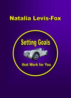 Setting Goals That Work For You (eBook, ePUB) - Levis-Fox, Natalia