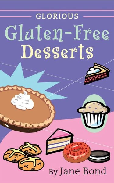 Glorious Gluten-Free Desserts (eBook, ePUB) Glorious Gluten-Free Desserts (eBook, ePUB)