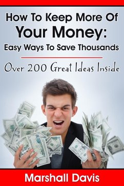 How To Keep More Of Your Money: Easy Ways To Save Thousands (eBook, ePUB) - Davis, Marshall