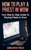 How To Play a Priest In WoW (eBook, ePUB)
