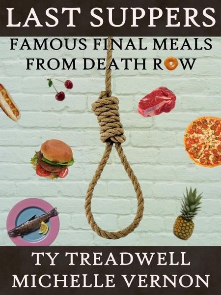 Last Suppers: Famous Final Meals from Death Row (eBook, ePUB)