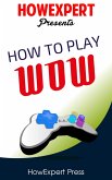 How To Play WoW (eBook, ePUB)
