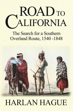 Road to California: The Search for a Southern Overland Route, 1540-1848 (eBook, ePUB) - Hague, Harlan