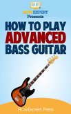 How To Play Advanced Bass Guitar (eBook, ePUB)