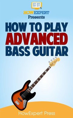 How To Play Advanced Bass Guitar (eBook, ePUB) - Howexpert