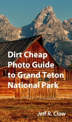 Dirt Cheap Photo Guide to Grand Teton National Park (eBook, ePUB) - Clow, Jeff