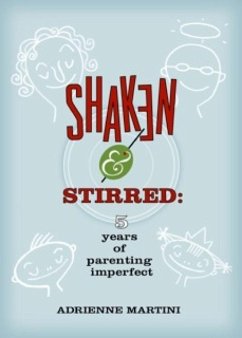 Shaken and Stirred: Five Years of Parenting Imperfect (eBook, ePUB) - Martini, Adrienne