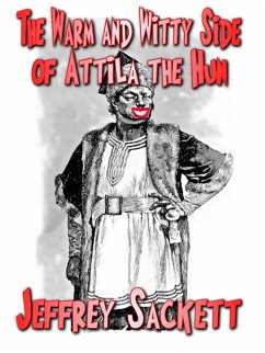 Warm and Witty Side of Attila the Hun (eBook, ePUB) - Sackett, Jeffrey