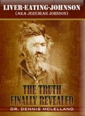 Liver-Eating-Johnson: (a.k.a. Jeremiah Johnson) The Truth Finally Revealed (eBook, ePUB)